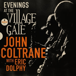 Evenings At the Village Gate: John Coltrane With E - .. Gate: John Coltrane With Eric Dolphy - Cover